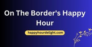 On The Border's Happy Hour