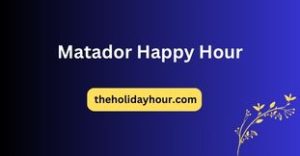Matador Happy Hour