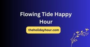 Flowing Tide Happy Hour