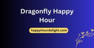 Dragonfly Happy Hour
