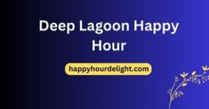 Deep Lagoon Happy Hour