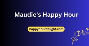 Maudie's Happy Hour
