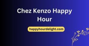 Chez Kenzo Happy Hour