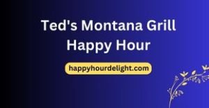 Ted's Montana Grill Happy Hour
