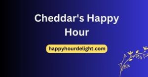 Cheddar's Happy Hour