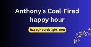 Anthony's Coal-Fired happy hour
