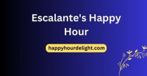 Escalante's Happy Hour