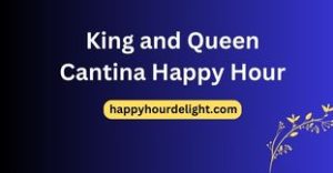 King and Queen Cantina Happy Hour