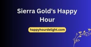 Sierra Gold's Happy Hour
