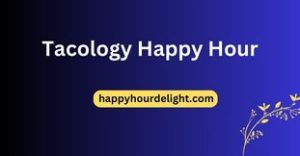 Tacology Happy Hour