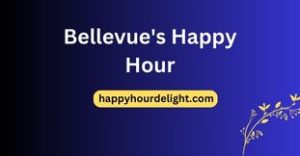 Bellevue's Happy Hour