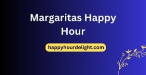 Margaritas Happy Hour