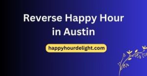 Reverse Happy Hour in Austin