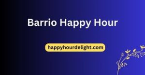 Barrio Happy Hour