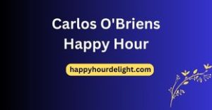 Carlos O'Briens Happy Hour
