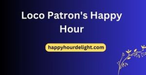 Loco Patron's Happy Hour