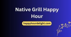 Native Grill Happy Hour