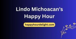 Lindo Michoacan's Happy Hour