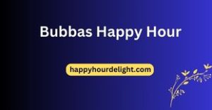 Bubbas Happy Hour