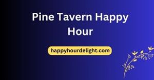 Pine Tavern Happy Hour