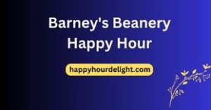 Barney's Beanery Happy Hour